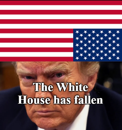 The White House has fallen | image tagged in image tag | made w/ Imgflip meme maker