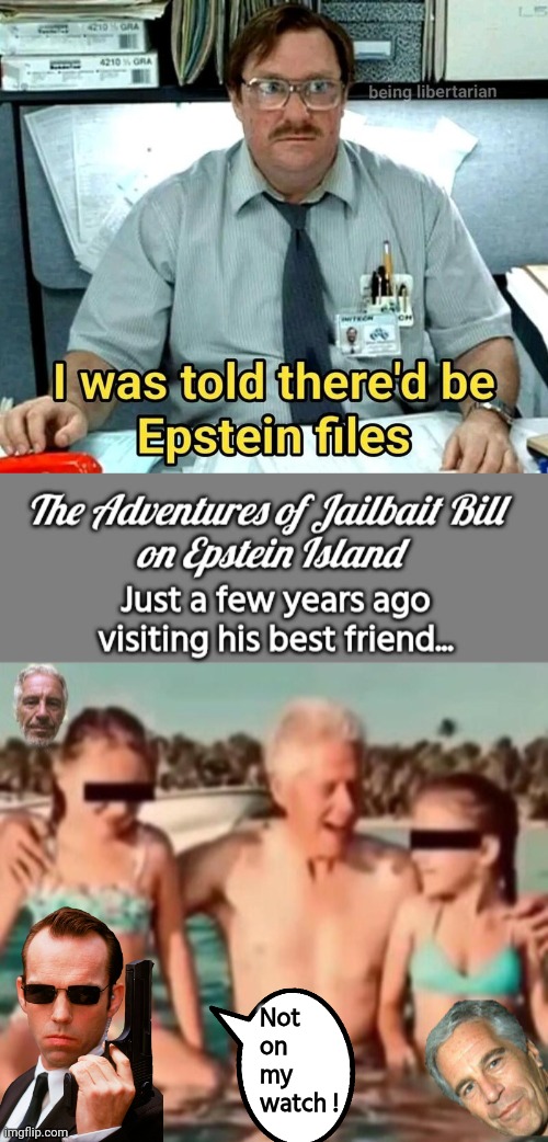 I was told there'd be Epstein files | Not on my watch ! | image tagged in jeffrey epstein,bill clinton - sexual relations,pedophile,jail | made w/ Imgflip meme maker