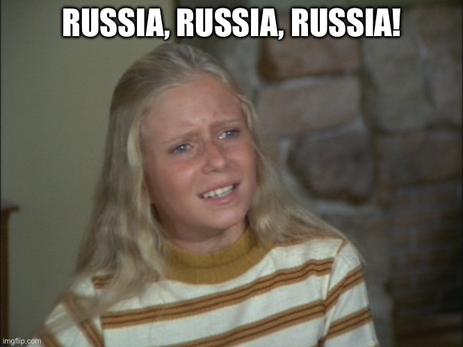 marcia marcia marcia | RUSSIA, RUSSIA, RUSSIA! | image tagged in marcia marcia marcia | made w/ Imgflip meme maker