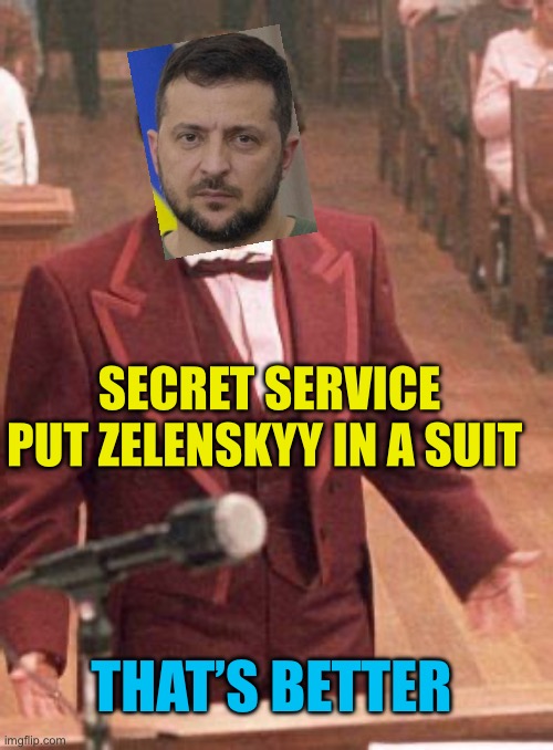 Can I sign the Deal now? | SECRET SERVICE PUT ZELENSKYY IN A SUIT; THAT’S BETTER | image tagged in gifs,president trump,ukraine,suit,funny | made w/ Imgflip meme maker