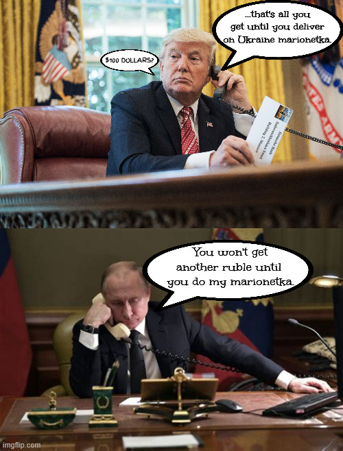 Trump's payday | ...that's all you get until you deliver on Ukraine marionetka. $100 DOLLARS? Deutsche Bank
Sadovnichheskaya Street Building 2, Moscow; You won't get another ruble until 
you do my marionetka. | image tagged in special delivery from russia,maga mail,moscow money,mosow mule,laundered money,casino cash | made w/ Imgflip meme maker