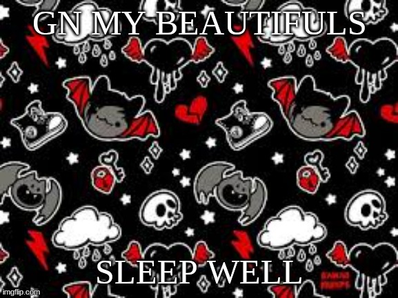 miyo teplate | GN MY BEAUTIFULS; SLEEP WELL | image tagged in miyo teplate | made w/ Imgflip meme maker