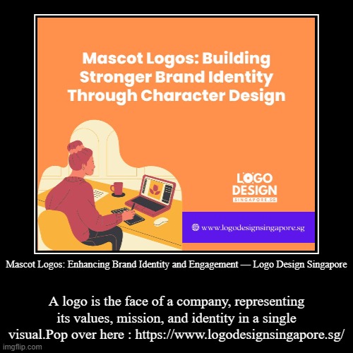 Mascot Logos: Enhancing Brand Identity and Engagement — Logo Design Singapore | A logo is the face of a company, representing its values, mi | image tagged in funny,demotivationals | made w/ Imgflip demotivational maker