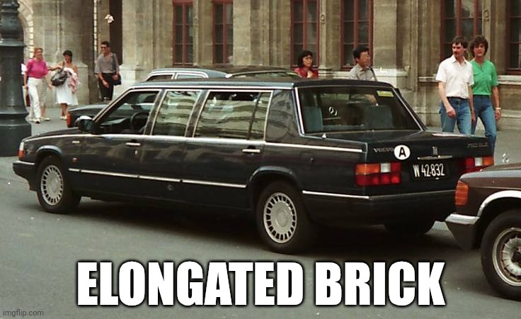 Congratulations, you have just discovered a Volvo 760 Limousine | ELONGATED BRICK | image tagged in cars,volvo | made w/ Imgflip meme maker