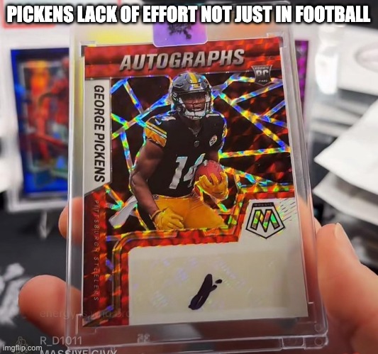 PICKENS LACK OF EFFORT NOT JUST IN FOOTBALL | image tagged in pittsburgh steelers,pickens | made w/ Imgflip meme maker