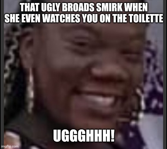 Human Crocodile | THAT UGLY BROADS SMIRK WHEN SHE EVEN WATCHES YOU ON THE TOILETTE; UGGGHHH! | image tagged in human crocodile | made w/ Imgflip meme maker