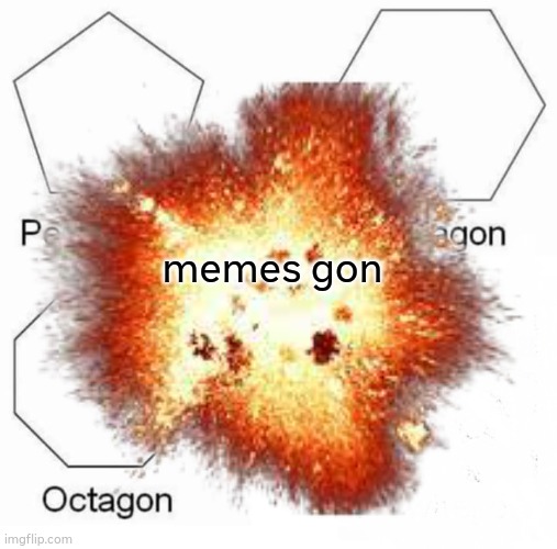 omg it,s gon | memes gon | image tagged in lol so funny | made w/ Imgflip meme maker