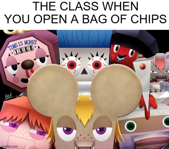 THE CLASS WHEN YOU OPEN A BAG OF CHIPS | image tagged in chips,class,school,relatable | made w/ Imgflip meme maker