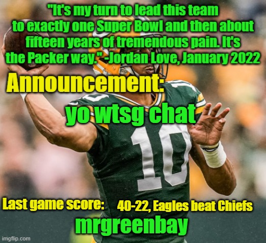 mrgreenbay announcement temp | yo wtsg chat; 40-22, Eagles beat Chiefs | image tagged in mrgreenbay announcement temp | made w/ Imgflip meme maker