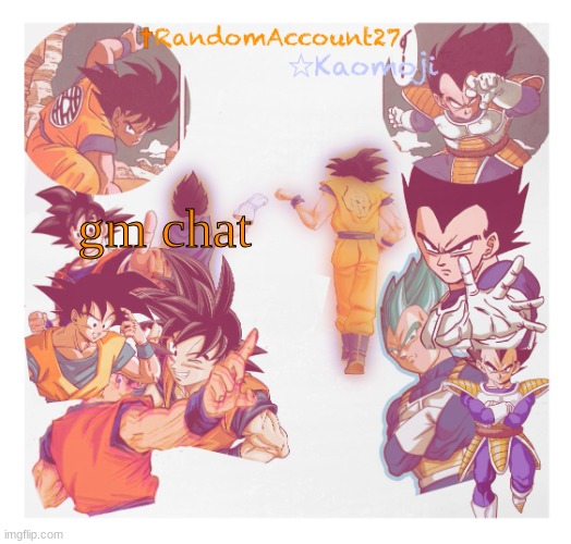 RandomAccount27 Template | gm chat | image tagged in randomaccount27 template | made w/ Imgflip meme maker