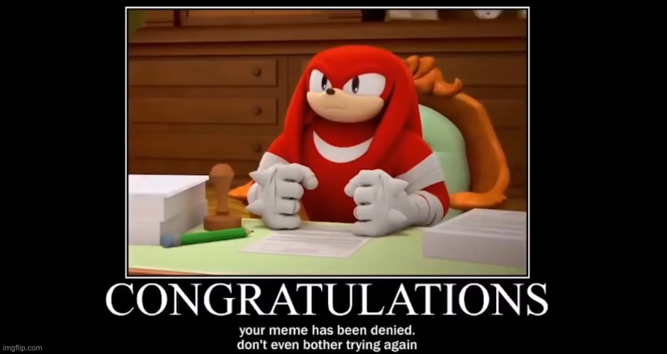 Knuckles denies meme | image tagged in knuckles denies meme | made w/ Imgflip meme maker