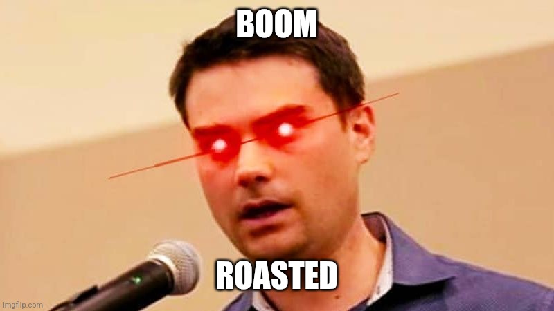 Ben Shapiro DESTROYS Liberals | BOOM ROASTED | image tagged in ben shapiro destroys liberals | made w/ Imgflip meme maker