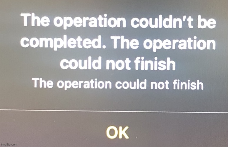 Unknown operation error | image tagged in unknown operation error | made w/ Imgflip meme maker