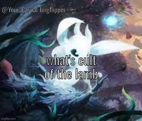 stream mood | what's cult of the lamb | image tagged in yci ori and the blind forest announcement temp | made w/ Imgflip meme maker