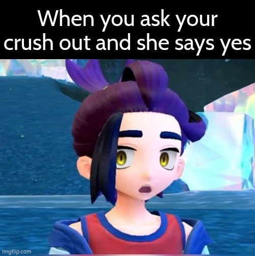 Be always prepared if your crush says yes. | When you ask your crush out and she says yes | image tagged in memes,yes,when your crush | made w/ Imgflip meme maker