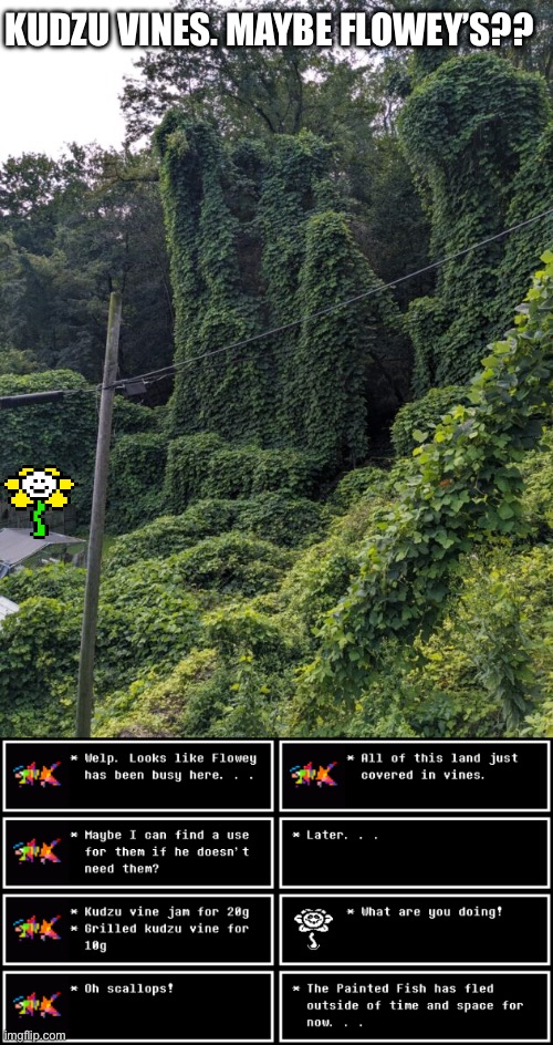 Was about to start a lucrative business, now I’m being chased by Flowey again | KUDZU VINES. MAYBE FLOWEY’S?? | made w/ Imgflip meme maker