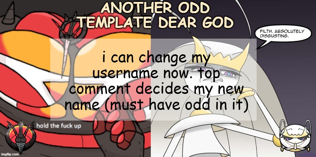 ANOTHER ODD ANNOUNCEMENT TEMPLATE DEAR GOD | i can change my username now. top comment decides my new name (must have odd in it) | image tagged in another odd announcement template dear god | made w/ Imgflip meme maker