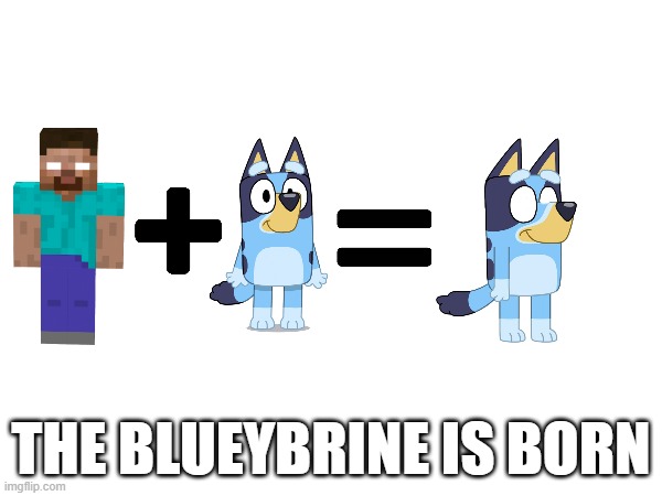 herobrine + bluey = ???????????????????????????????????????????? | THE BLUEYBRINE IS BORN | made w/ Imgflip meme maker