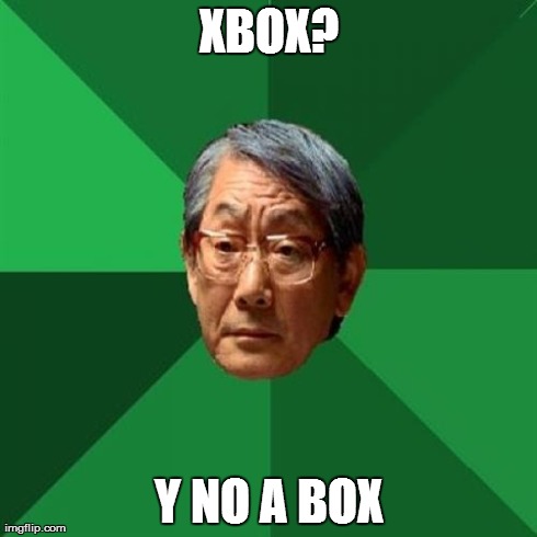 High Expectations Asian Father Meme | XBOX? Y NO A BOX | image tagged in memes,high expectations asian father | made w/ Imgflip meme maker