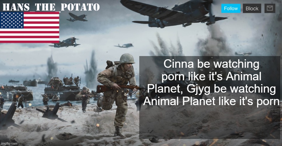 Hans_The_Potato announcement template | Cinna be watching porn like it's Animal Planet, Gjyg be watching Animal Planet like it's porn | image tagged in hans_the_potato announcement template | made w/ Imgflip meme maker