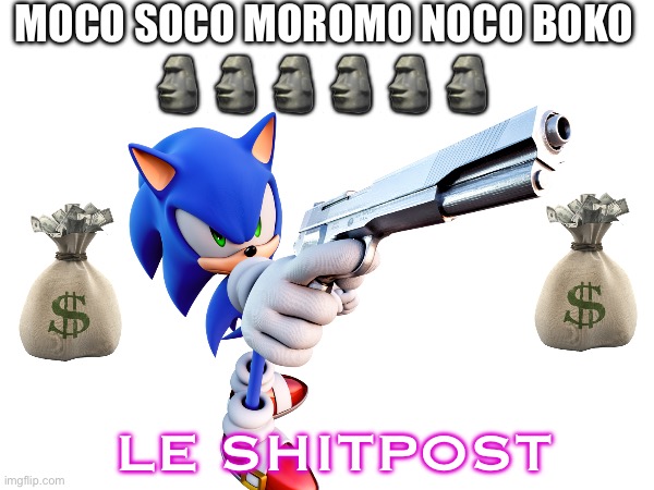 MOCO SOCO MOROMO NOCO BOKO; 🗿🗿🗿🗿🗿🗿; LE SHITPOST | made w/ Imgflip meme maker