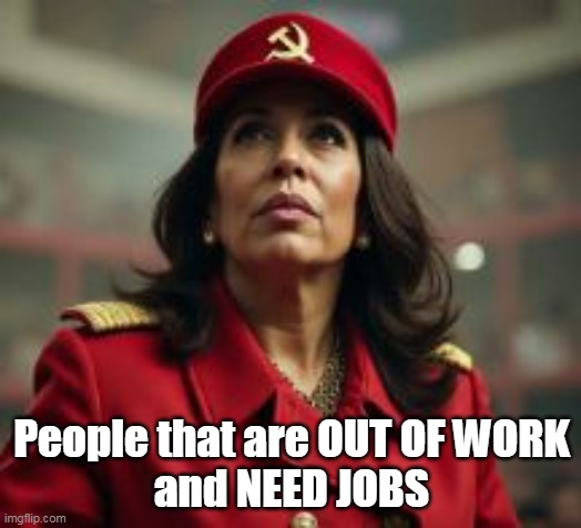 People that are OUT OF WORK
and NEED JOBS | made w/ Imgflip meme maker