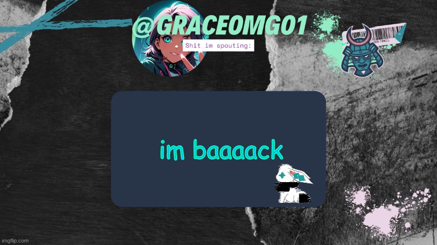 Grace Temp v4 | im baaaack | image tagged in grace temp v4 | made w/ Imgflip meme maker