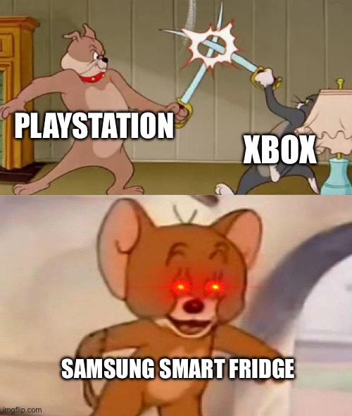 PLAYSTATION XBOX SAMSUNG SMART FRIDGE | image tagged in tom and jerry swordfight | made w/ Imgflip meme maker