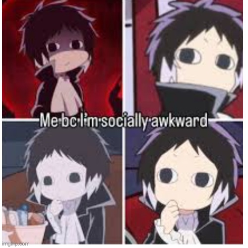 me everyday be like: | image tagged in bsd | made w/ Imgflip meme maker
