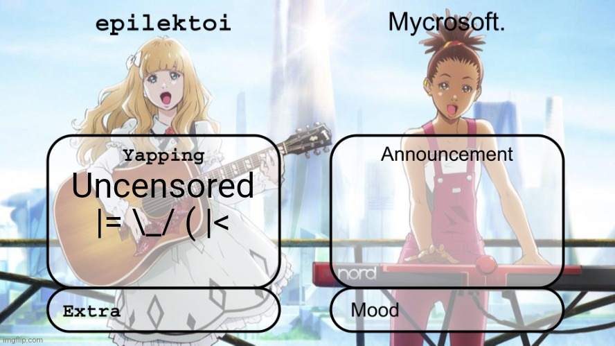 epilektoi and mycrosoft announcement | Uncensored |= \_/ ( |< | image tagged in epilektoi and mycrosoft announcement | made w/ Imgflip meme maker