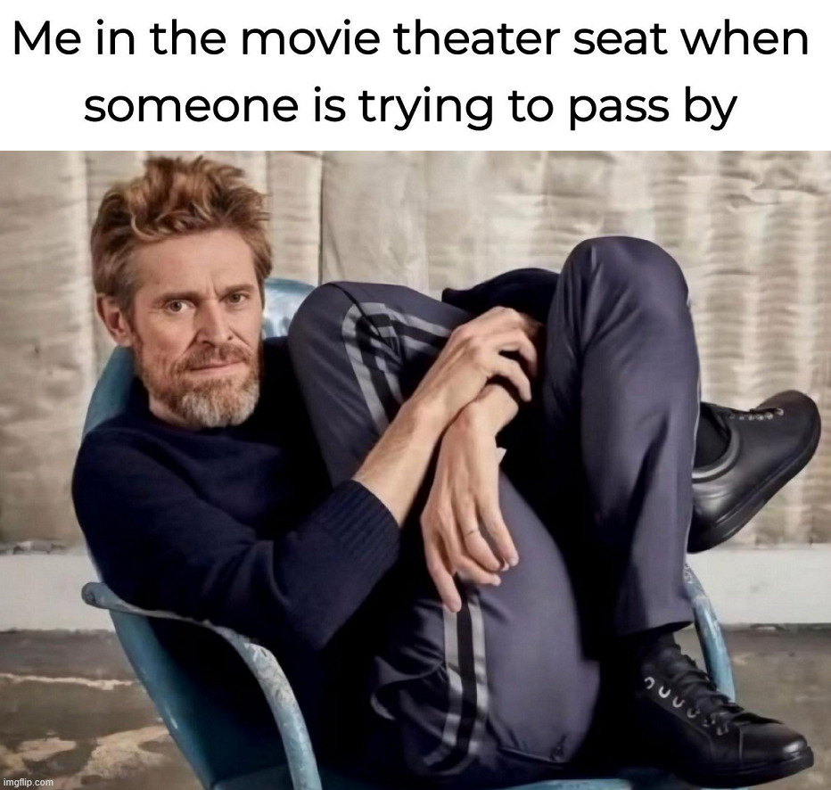 Let them by | image tagged in theater,seating | made w/ Imgflip meme maker