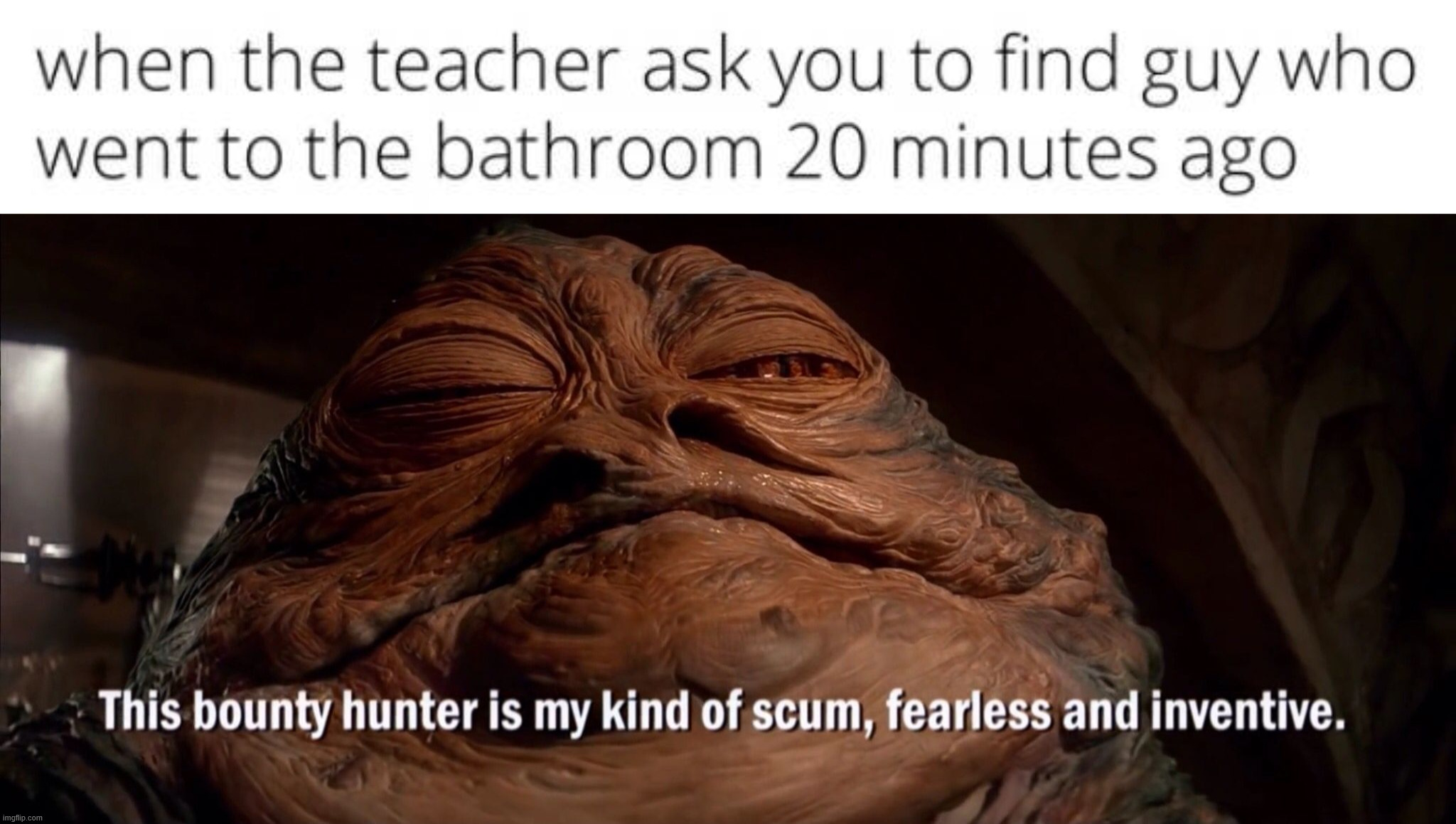 Go and get them | image tagged in jabba the hutt this bounty hunter is my kind of scum | made w/ Imgflip meme maker