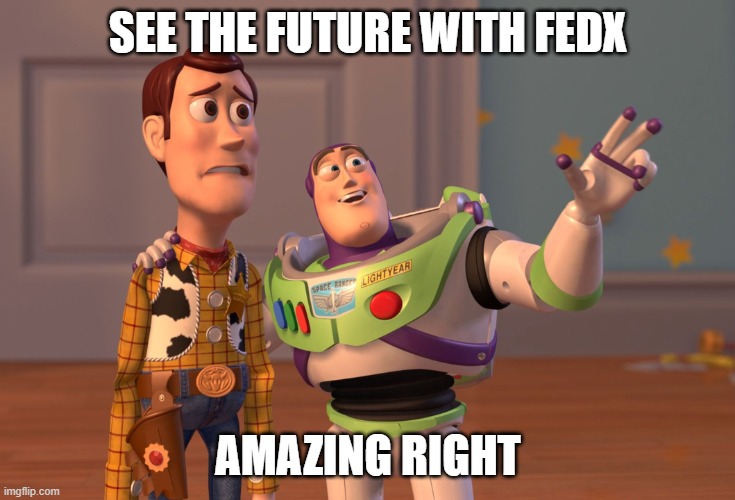 X, X Everywhere | SEE THE FUTURE WITH FEDX; AMAZING RIGHT | image tagged in memes,x x everywhere | made w/ Imgflip meme maker