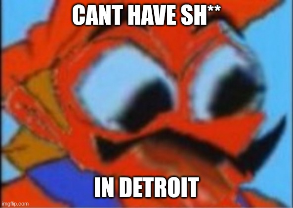 LUIGI THIS ISNT WEED | CANT HAVE SH** IN DETROIT | image tagged in luigi this isnt weed | made w/ Imgflip meme maker