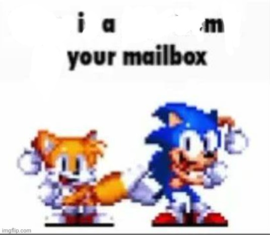 I am your mailbox. | image tagged in there is a pipebomb in your mailbox | made w/ Imgflip meme maker