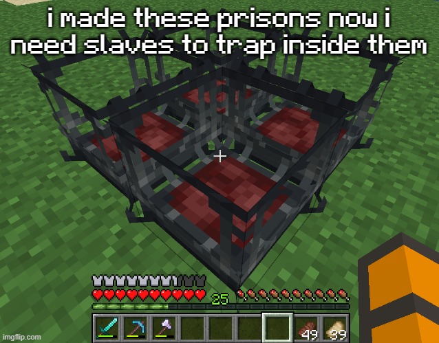 i made these prisons now i need slaves to trap inside them | made w/ Imgflip meme maker