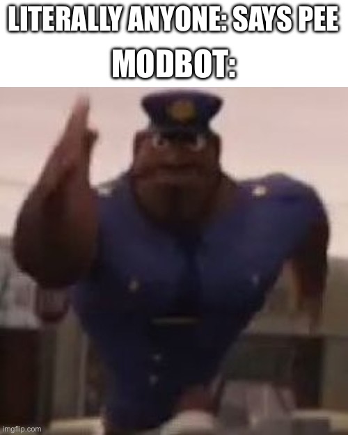 flint lockwood | MODBOT:; LITERALLY ANYONE: SAYS PEE | image tagged in flint lockwood | made w/ Imgflip meme maker