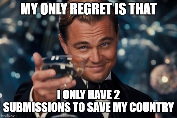 Nathan Hale would vote Democrat | MY ONLY REGRET IS THAT; I ONLY HAVE 2 SUBMISSIONS TO SAVE MY COUNTRY | image tagged in memes,leonardo dicaprio cheers | made w/ Imgflip meme maker