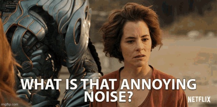 image tagged in what is that annoying noise | made w/ Imgflip meme maker