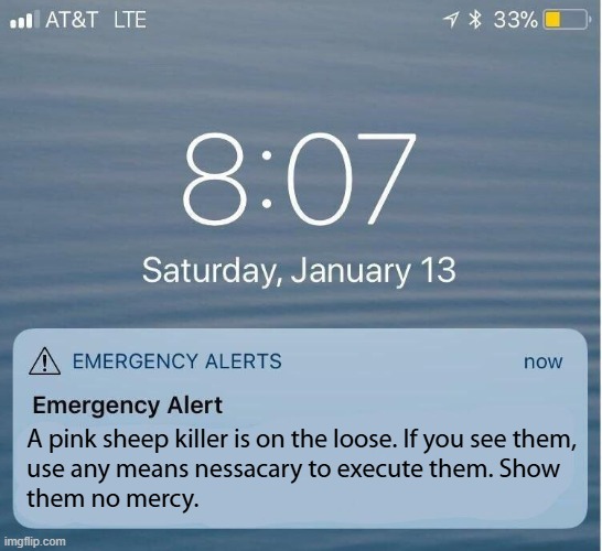 EAS IPhone Alert | A pink sheep killer is on the loose. If you see them, 
use any means nessacary to execute them. Show 
them no mercy. | image tagged in eas iphone alert | made w/ Imgflip meme maker