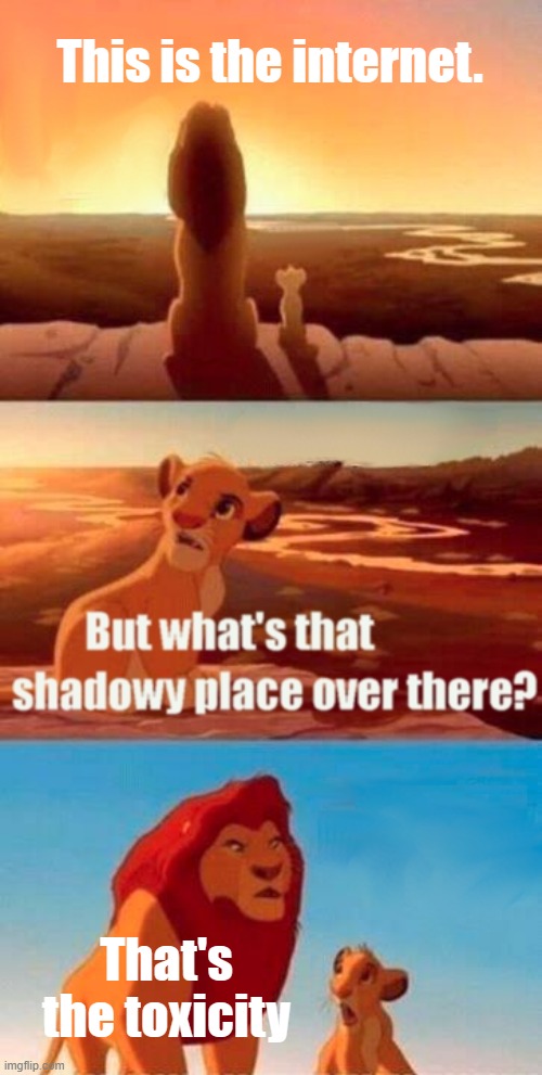 frfr | This is the internet. That's the toxicity | image tagged in memes,simba shadowy place,funny memes,gifs,cats,funny | made w/ Imgflip meme maker