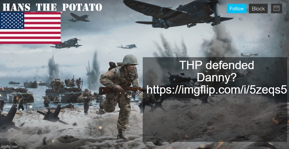 Hans_The_Potato announcement template | THP defended Danny? https://imgflip.com/i/5zeqs5 | image tagged in hans_the_potato announcement template | made w/ Imgflip meme maker