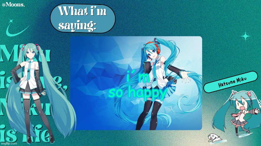 Moons. Miku temp by grace | i´m so happy | image tagged in moons miku temp by grace | made w/ Imgflip meme maker