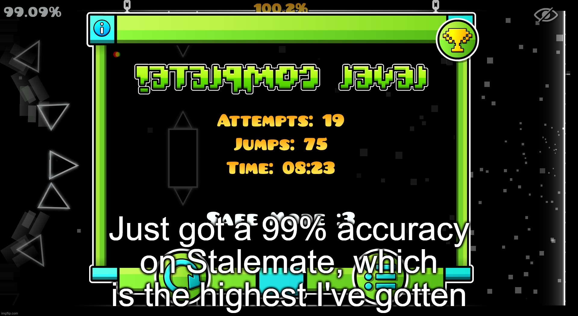 Just got a 99% accuracy on Stalemate, which is the highest I've gotten | made w/ Imgflip meme maker