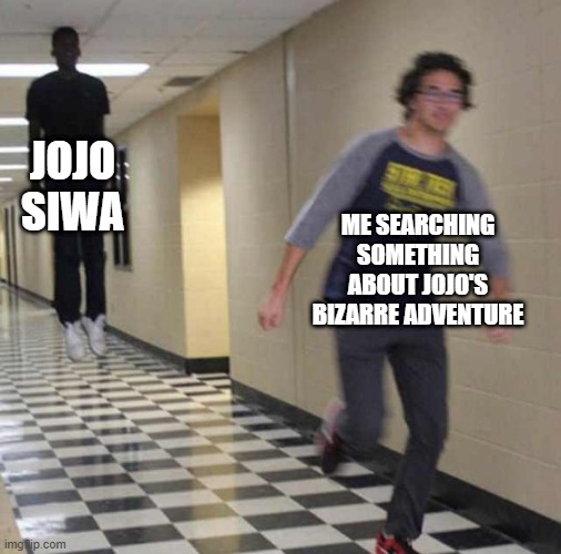 floating boy chasing running boy | JOJO SIWA; ME SEARCHING SOMETHING ABOUT JOJO'S BIZARRE ADVENTURE | image tagged in floating boy chasing running boy | made w/ Imgflip meme maker