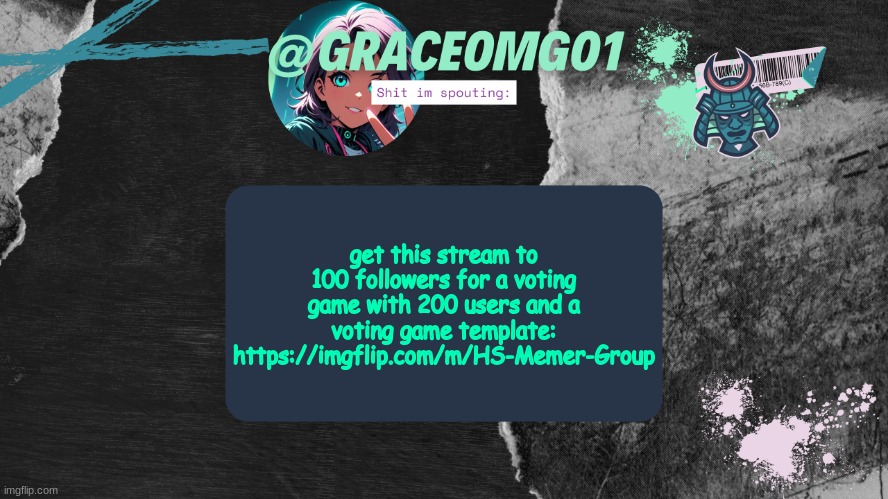 https://imgflip.com/m/HS-Memer-Group | get this stream to 100 followers for a voting game with 200 users and a voting game template: https://imgflip.com/m/HS-Memer-Group | image tagged in grace temp v4 | made w/ Imgflip meme maker