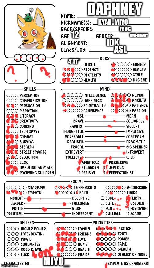 the ones that have... Next to them.. comment if I do or not | DAPHNEY; NON-BINARY; KYAH..MIYO; ASL; FROG; 4'11"; IDK; 12; MIYO_ | image tagged in character sheet by cparrisart | made w/ Imgflip meme maker