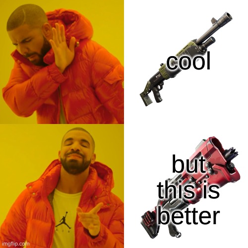 Fortnite tac shotgun vs. pump shotgun | cool; but this is better | image tagged in memes,drake hotline bling,fortnite,tac shotgun,pump shotgun | made w/ Imgflip meme maker