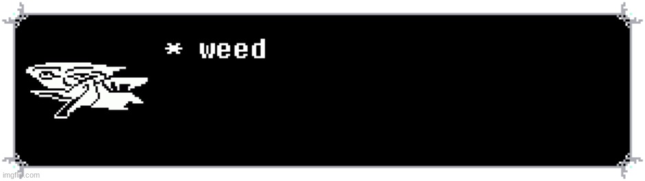 berdly likes weed | image tagged in berdly likes weed | made w/ Imgflip meme maker