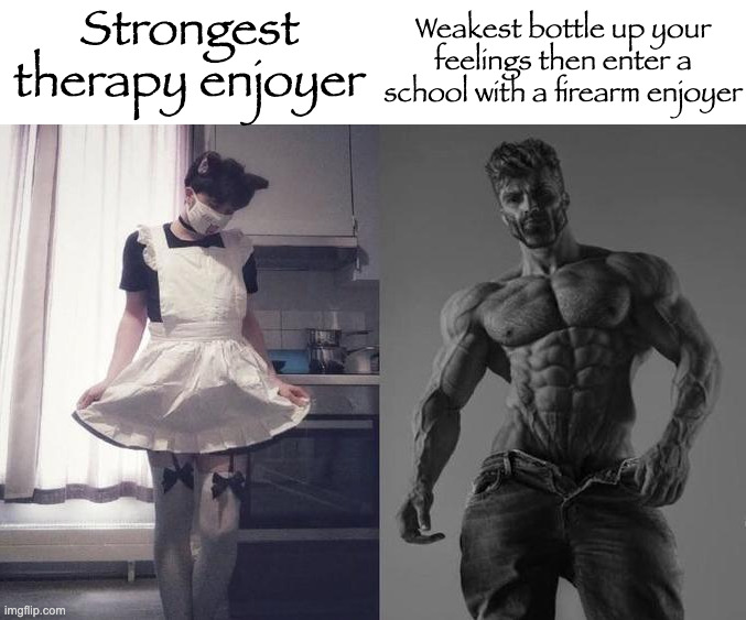 Strongest Fan VS Weakest Fan | Strongest therapy enjoyer Weakest bottle up your feelings then enter a school with a firearm enjoyer | image tagged in strongest fan vs weakest fan | made w/ Imgflip meme maker